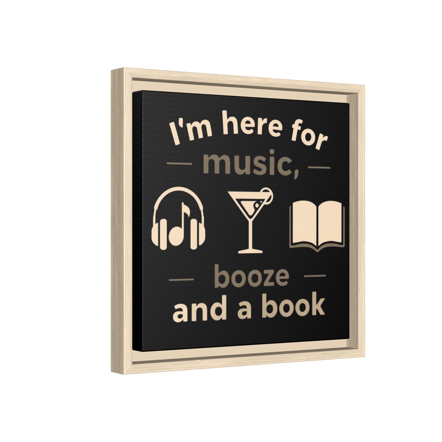 Canvas Wall Art - "I'm Here for Music, Booze and a Book" Framed Matte Print
