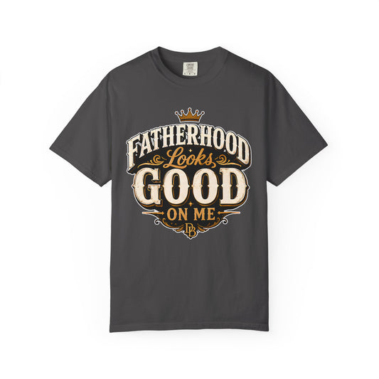 Fatherhood Looks Good On Me T-Shirt