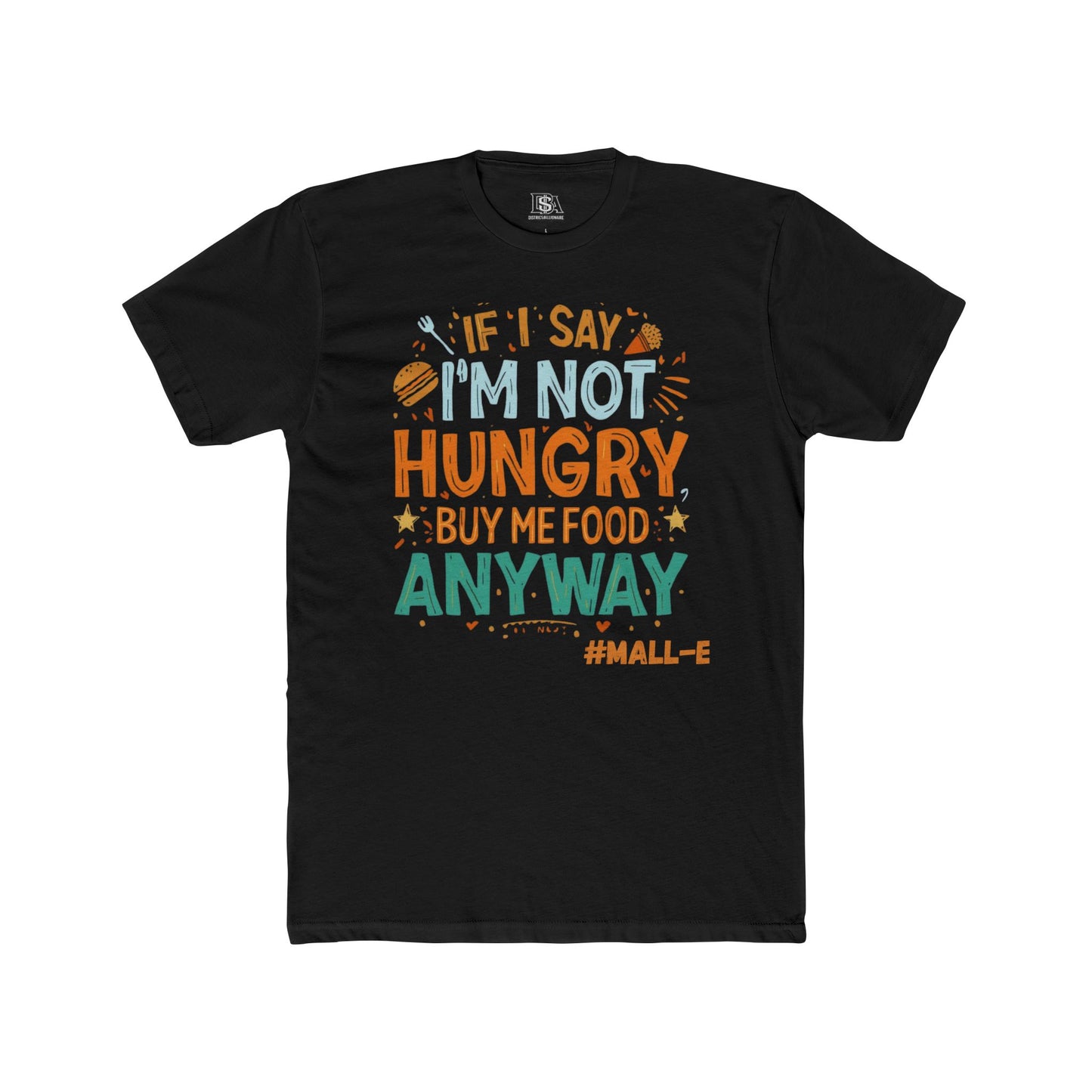 If I Say I’m Not Hungry Buy Me Food Anyway Graphic Tee | Funny Foodie Shirt