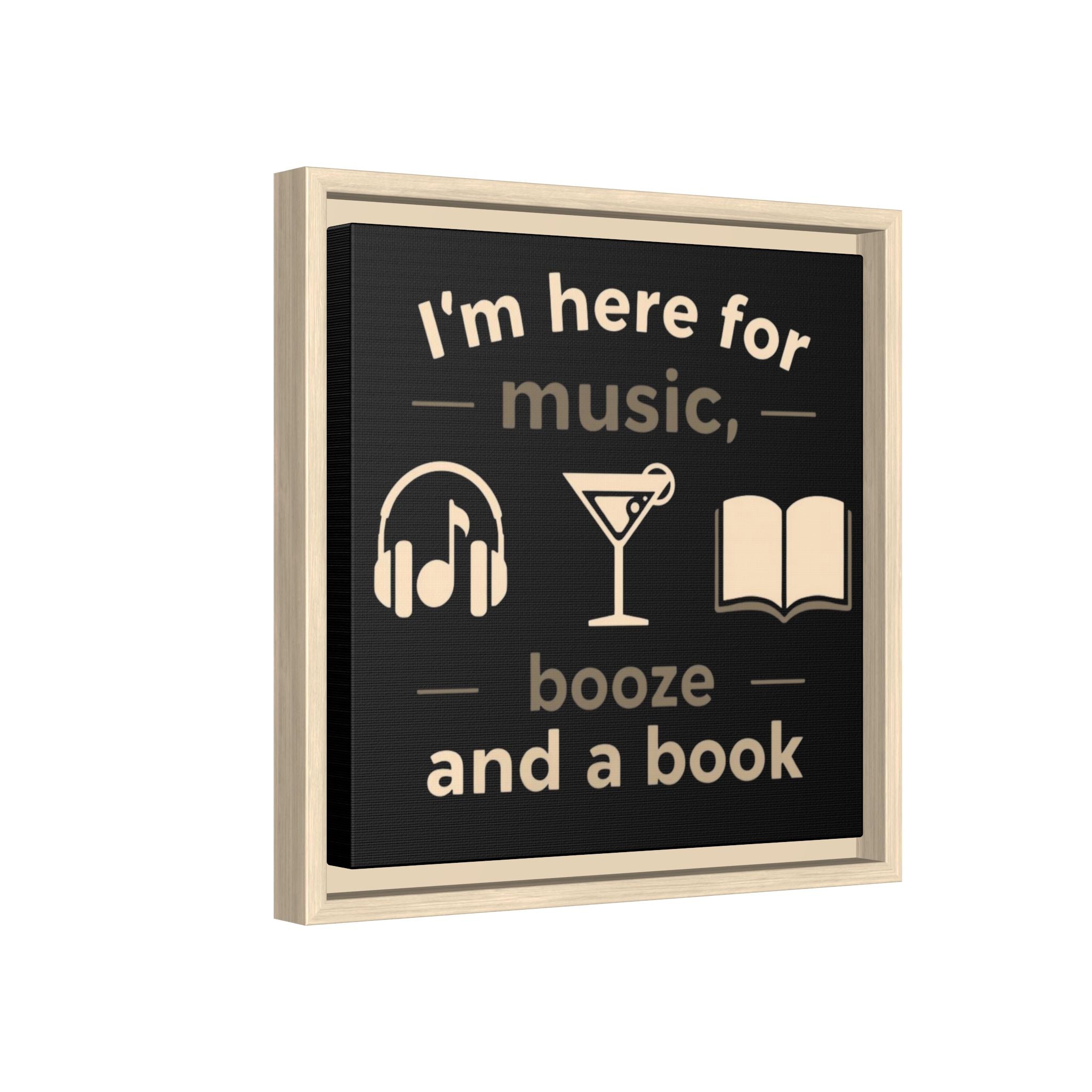 Canvas Wall Art - "I'm Here for Music, Booze and a Book" Framed Matte Print