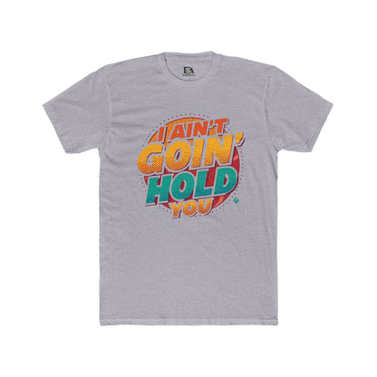 I Ain’t Goin’ Hold You Graphic Tee | Retro Statement T-Shirt