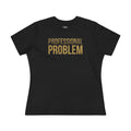 Professional Problem Tee — Women’s Graphic Cotton T‑Shirt