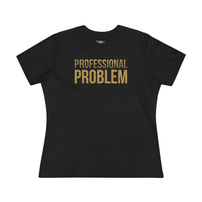 Professional Problem Tee — Women’s Graphic Cotton T‑Shirt