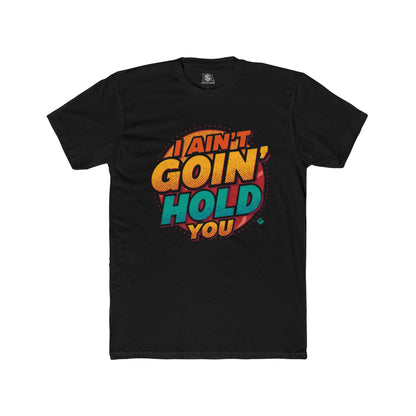 I Ain’t Goin’ Hold You Graphic Tee | Retro Statement T-Shirt