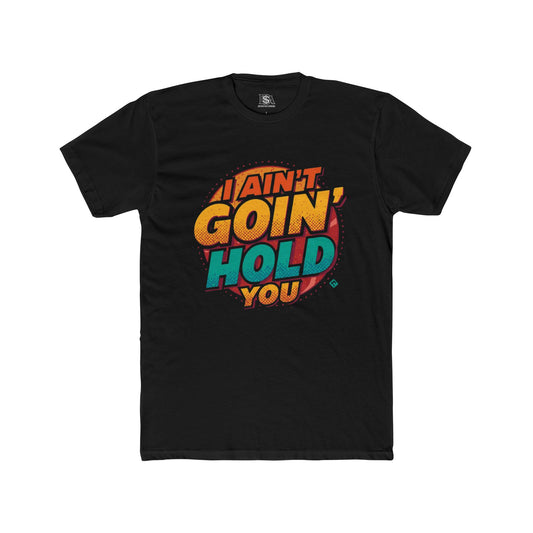I Ain’t Goin’ Hold You Graphic Tee | Retro Statement T-Shirt