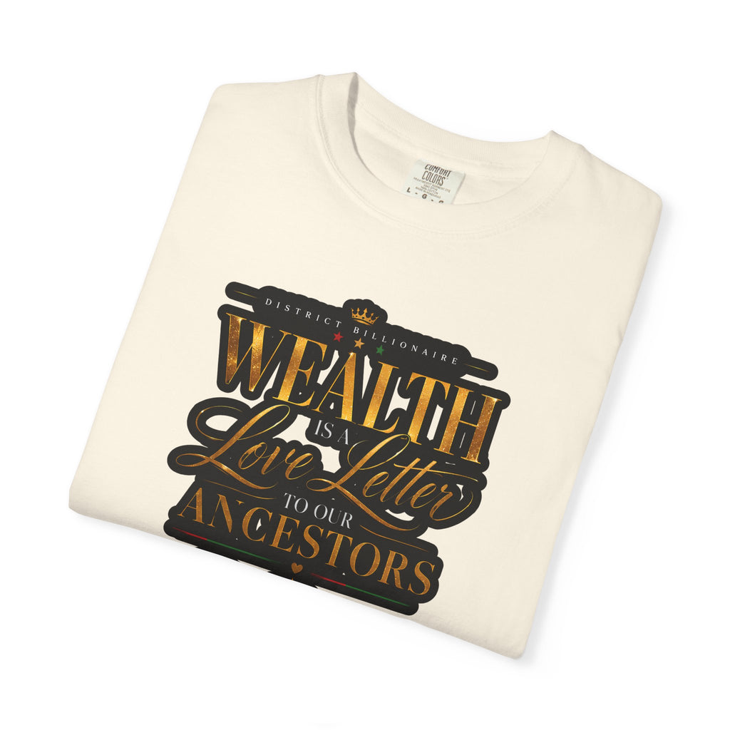 Wealth Is In Love, Not Your Ancestors T-Shirt