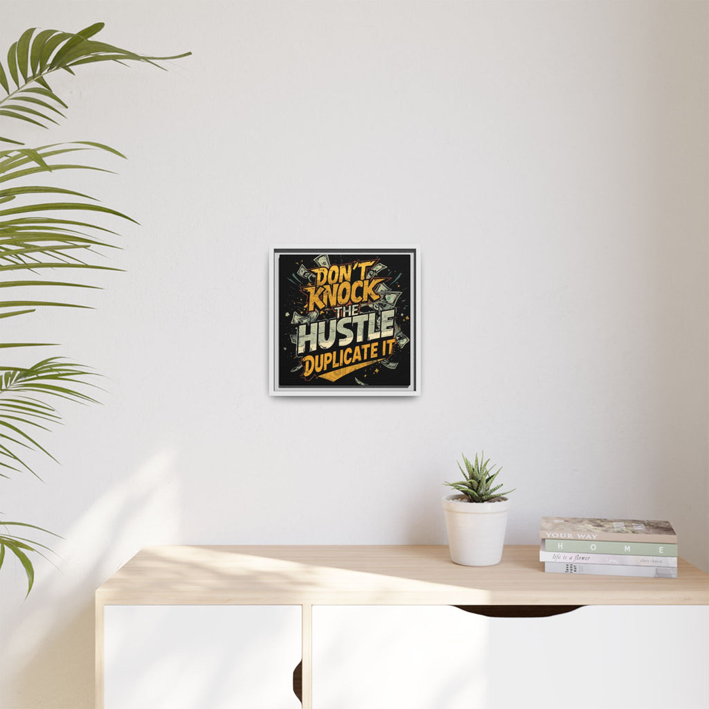 Framed Canvas Art – "Don't Knock the Hustle, Duplicate It" Motivational Wall Print