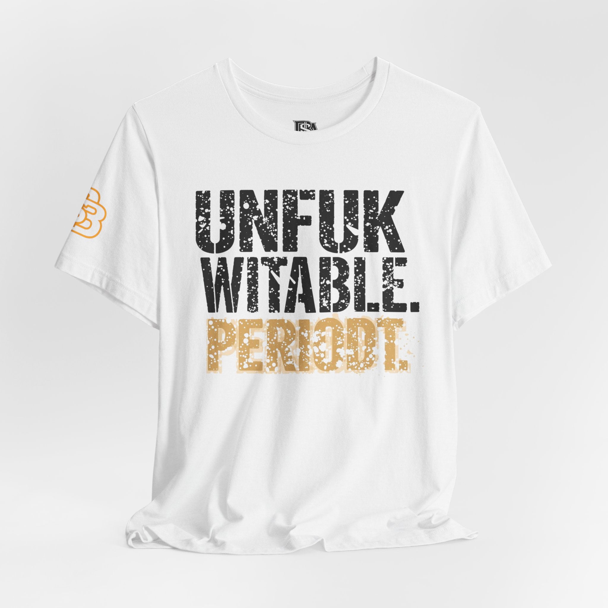 Unfukwitable. Periodt. Graphic Tee