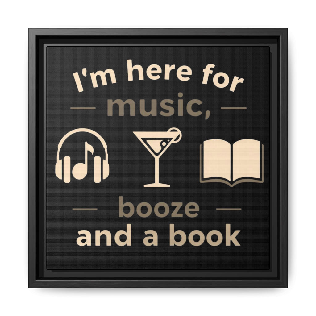 Canvas Wall Art - "I'm Here for Music, Booze and a Book" Framed Matte Print