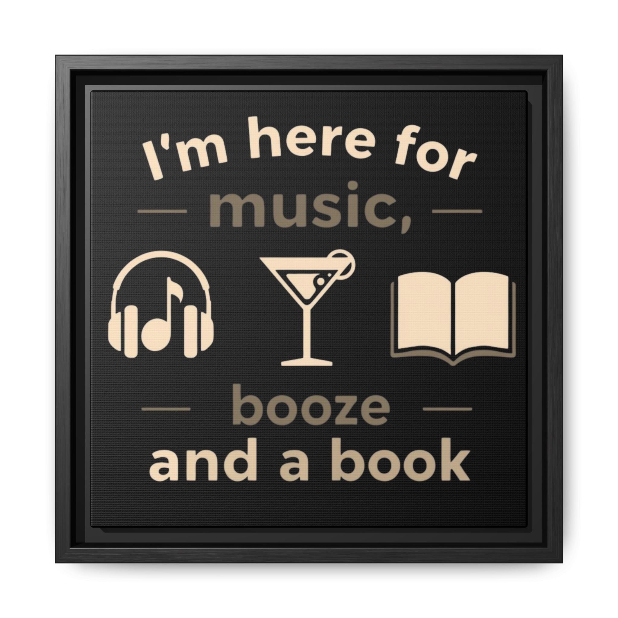 Canvas Wall Art - "I'm Here for Music, Booze and a Book" Framed Matte Print