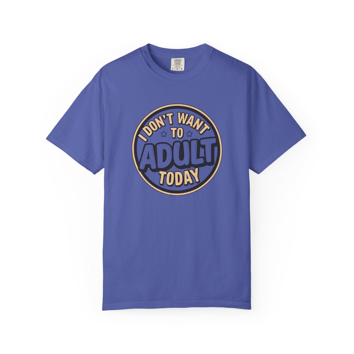 😌 I Don’t Want to Adult Today | Funny Relatable Graphic Tee