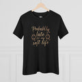 Probably Late for my Soft Life Tee — Women’s Graphic Cotton T‑Shirt