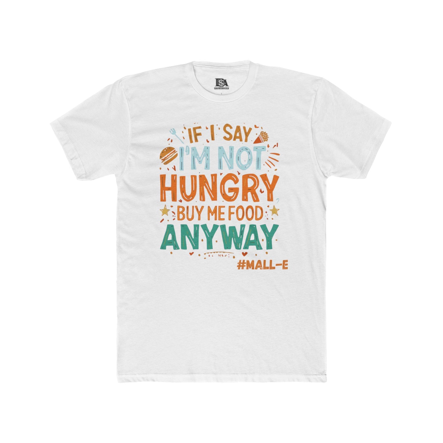 If I Say I’m Not Hungry Buy Me Food Anyway Graphic Tee | Funny Foodie Shirt