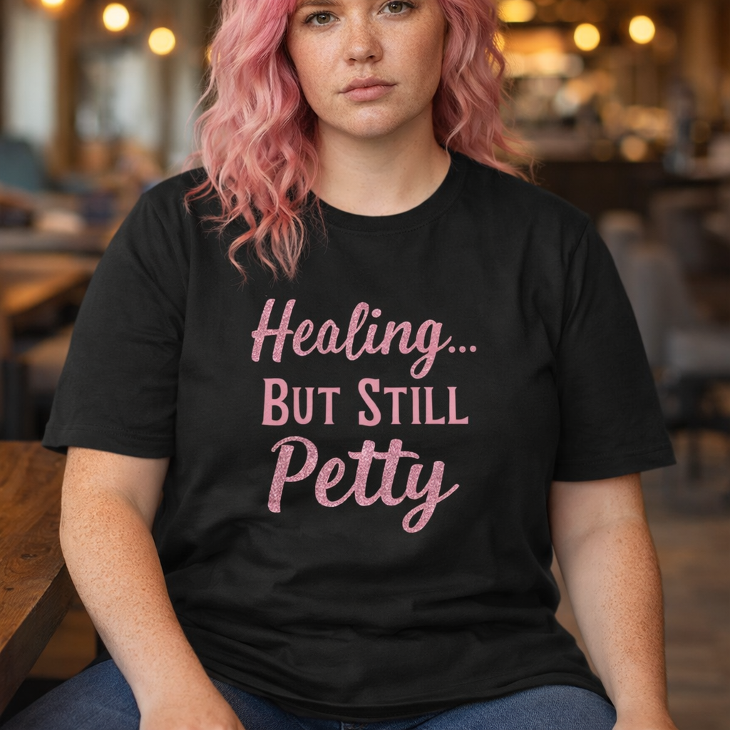 Healing but Still Petty Tee — Women’s Graphic Cotton T‑Shirt