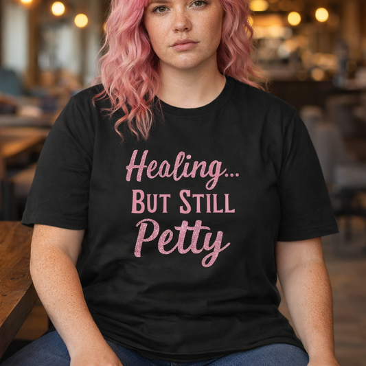 Healing but Still Petty Tee — Women’s Graphic Cotton T‑Shirt