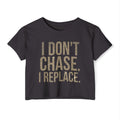 Crop Top — "I Don't Chase. I Replace." Bold Festival Crop Top