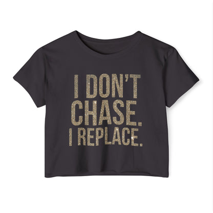 Crop Top — "I Don't Chase. I Replace." Bold Festival Crop Top