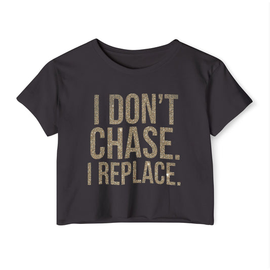 Crop Top — "I Don't Chase. I Replace." Bold Festival Crop Top