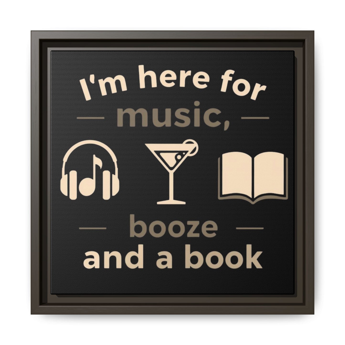 Canvas Wall Art - "I'm Here for Music, Booze and a Book" Framed Matte Print