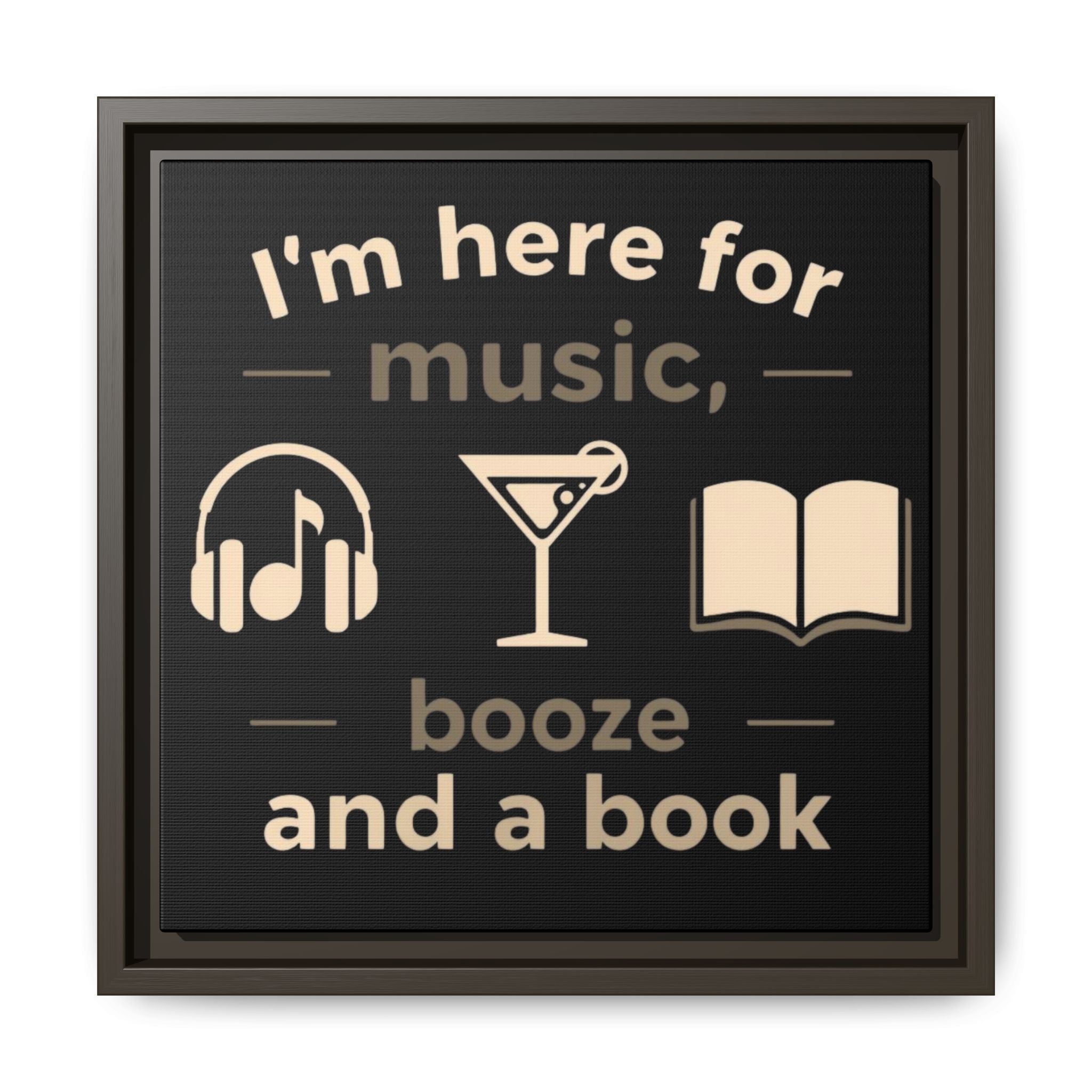 Canvas Wall Art - "I'm Here for Music, Booze and a Book" Framed Matte Print