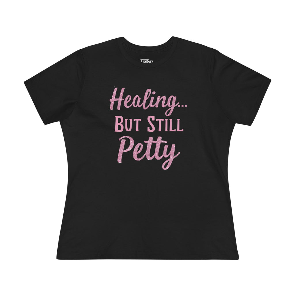 Healing but Still Petty Tee — Women’s Graphic Cotton T‑Shirt