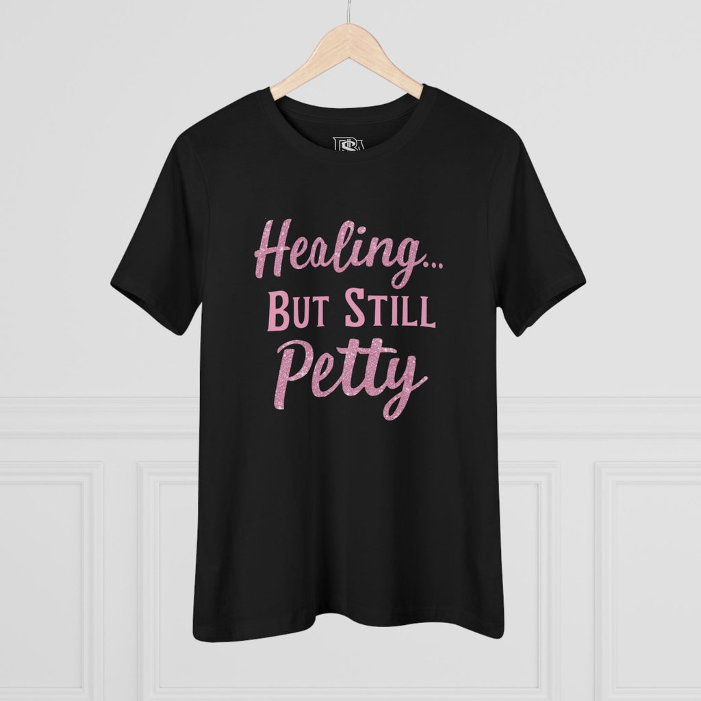 Healing but Still Petty Tee — Women’s Graphic Cotton T‑Shirt