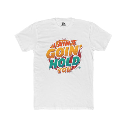 I Ain’t Goin’ Hold You Graphic Tee | Retro Statement T-Shirt