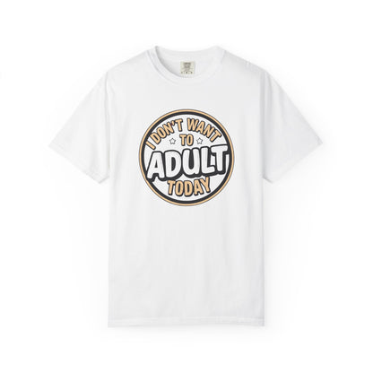😌 I Don’t Want to Adult Today | Funny Relatable Graphic Tee