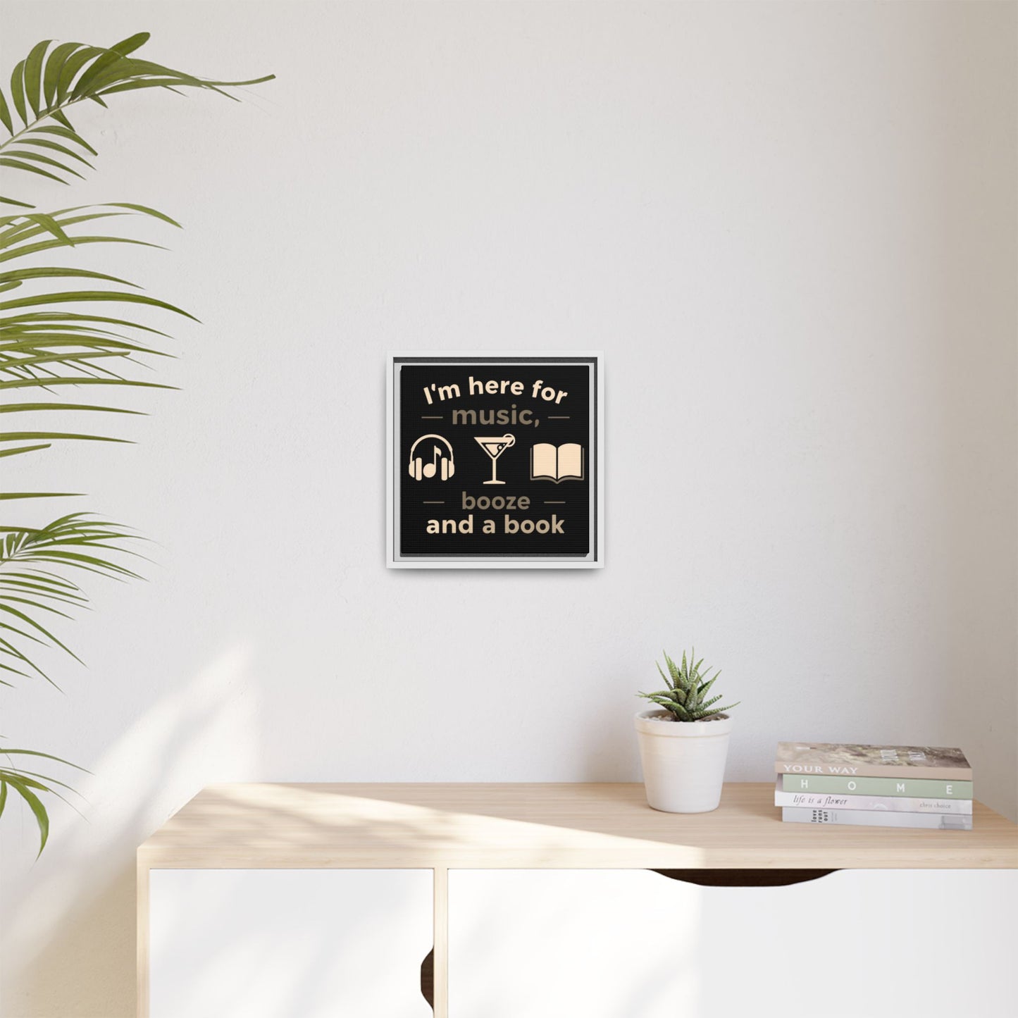 Canvas Wall Art - "I'm Here for Music, Booze and a Book" Framed Matte Print