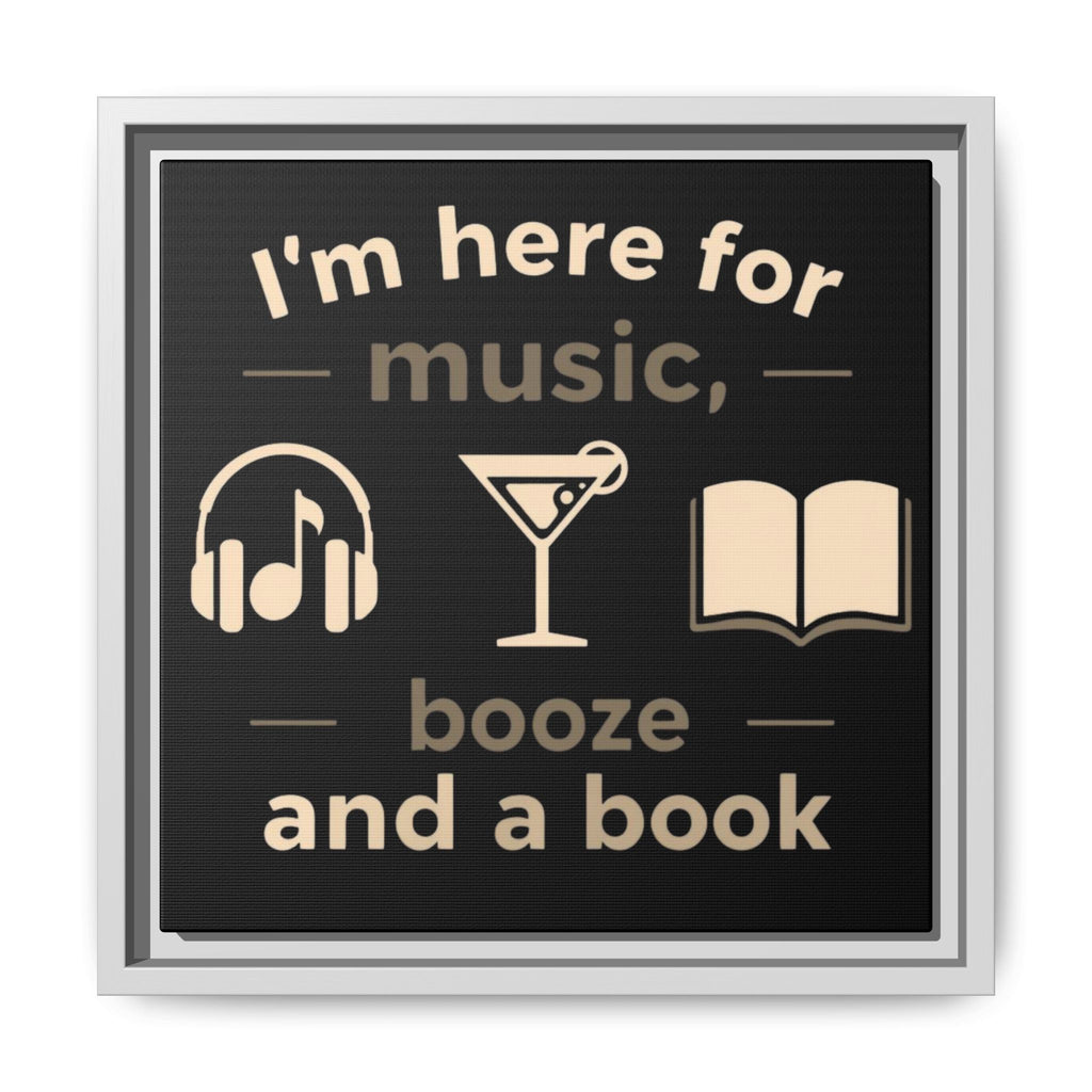 Canvas Wall Art - "I'm Here for Music, Booze and a Book" Framed Matte Print