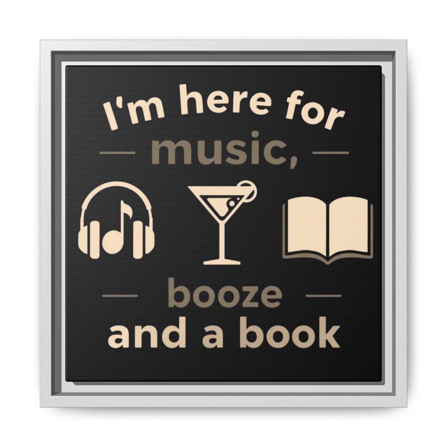 Canvas Wall Art - "I'm Here for Music, Booze and a Book" Framed Matte Print