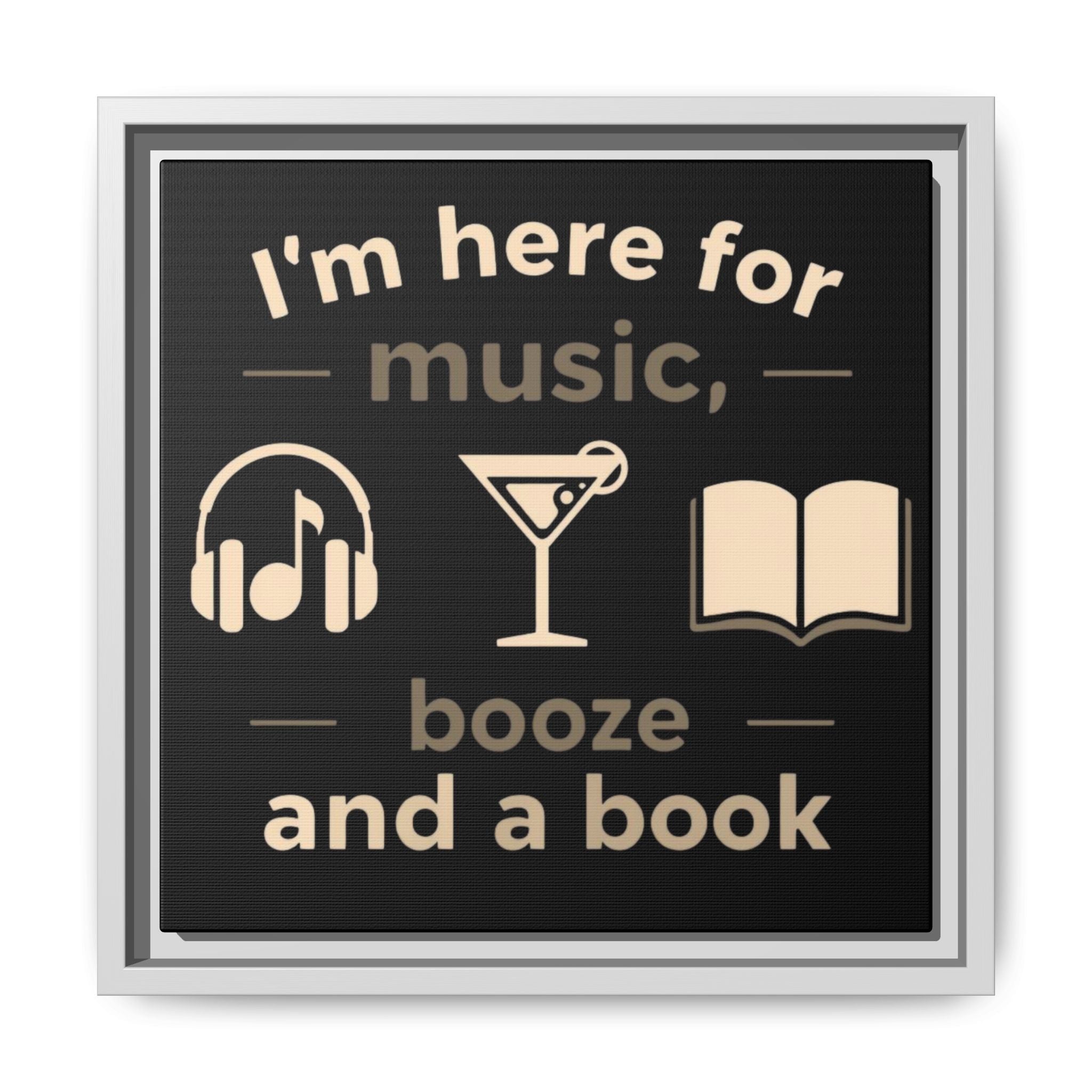 Canvas Wall Art - "I'm Here for Music, Booze and a Book" Framed Matte Print