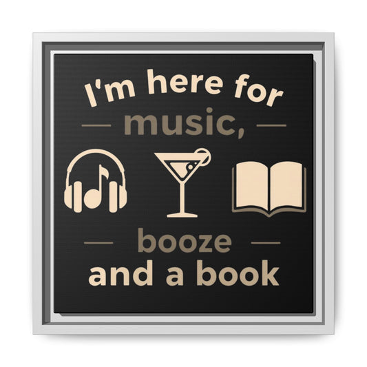 Canvas Wall Art - "I'm Here for Music, Booze and a Book" Framed Matte Print