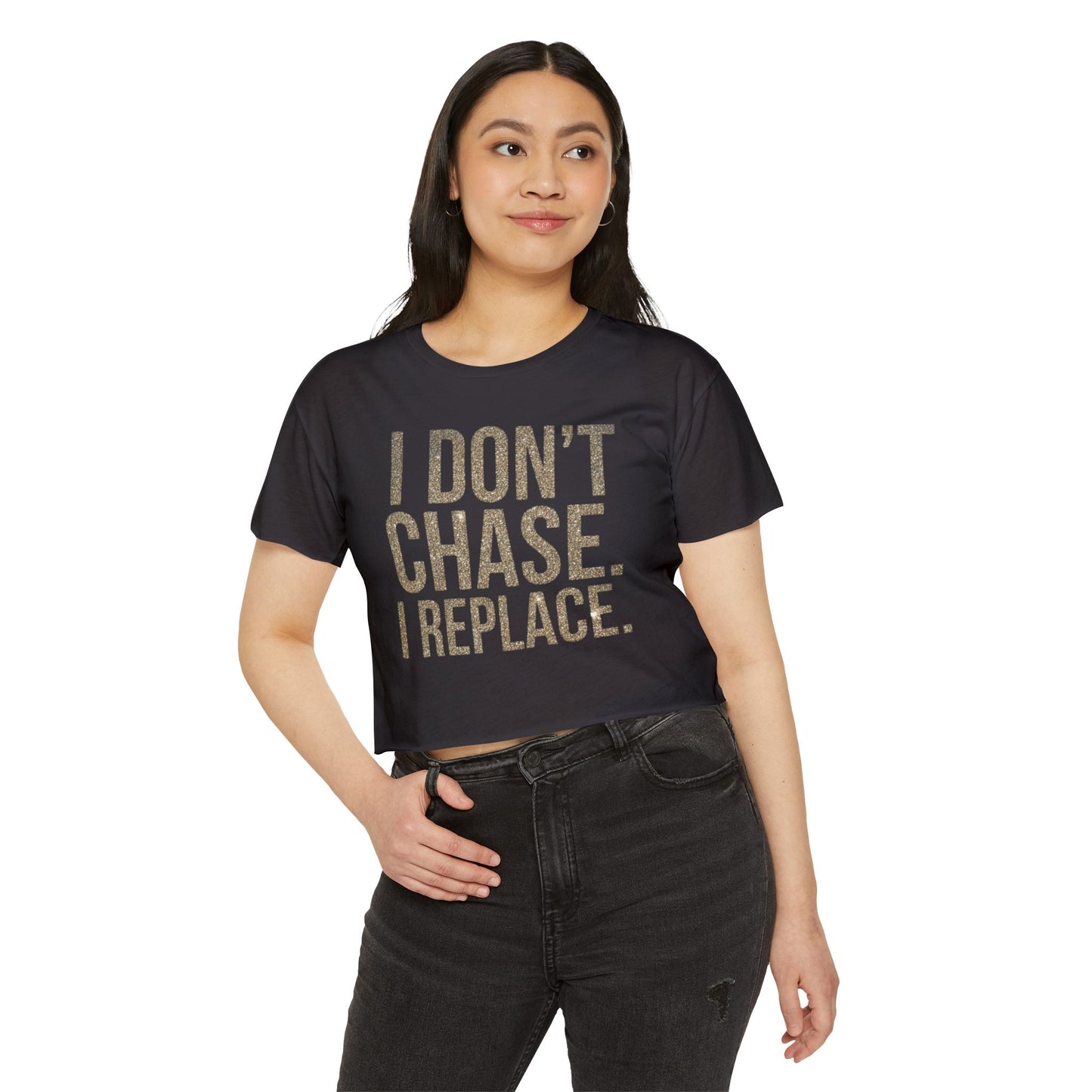 Crop Top — "I Don't Chase. I Replace." Bold Festival Crop Top